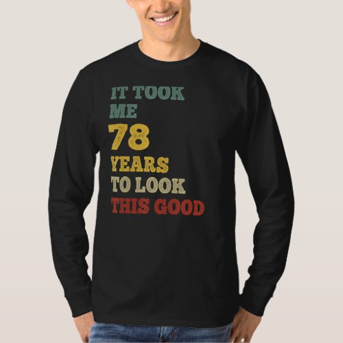 It Took Me 78 Years To Look This Good B Day Party  T_Shirt