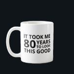 It Took Me 80 Years To Look This Good 80th Gifts Coffee Mug<br><div class="desc">Great gift idea for an 80-year-old dad,  mom,  family,  grandpa,  grandma,  Men,  Women,  relative,  friend,  or coworker.</div>