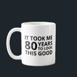 It Took Me 80 Years To Look This Good 80th Gifts Coffee Mug<br><div class="desc">Great gift idea for an 80-year-old dad,  mom,  family,  grandpa,  grandma,  Men,  Women,  relative,  friend,  or coworker.</div>