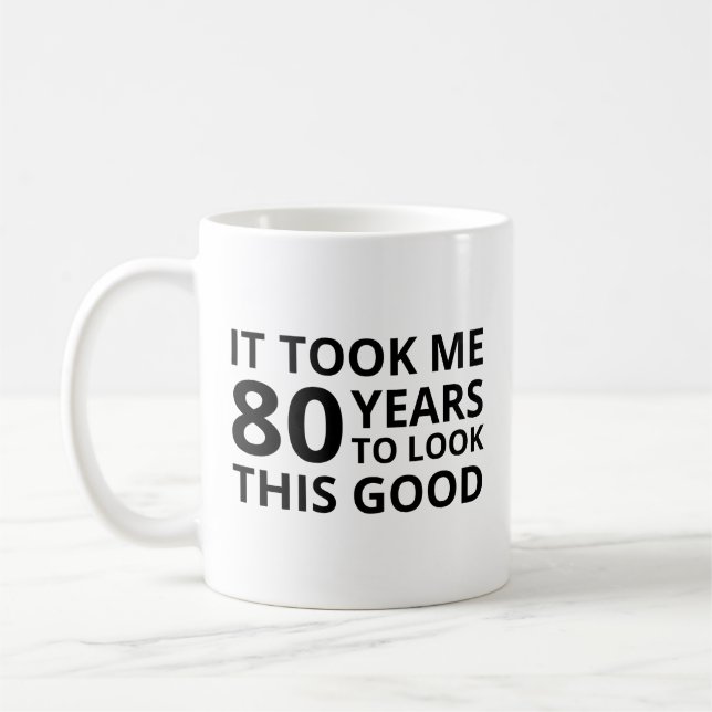 It Took Me 80 Years To Look This Good 80th Gifts Coffee Mug (Left)