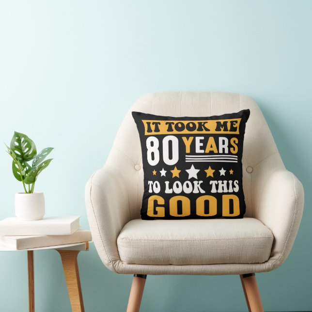 It Took Me 80 Years To Look This Good Birthday Throw Pillow (Chair)