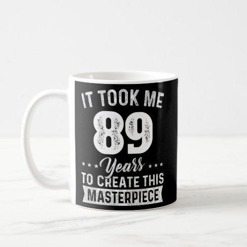 It Took Me 89 Years Masterpiece 89Th 89 Coffee Mug