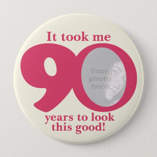 It took me 90 years ladies birthday buttonbadge pinback button