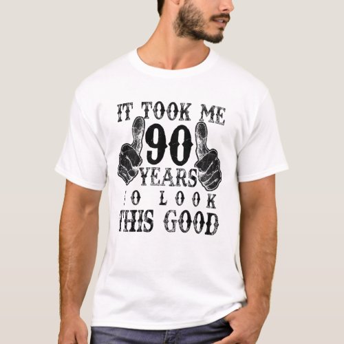 It Took Me 90 Years To Look Good 90th Birthday Gif T_Shirt