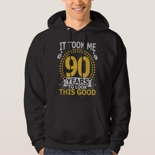 It Took Me 90 Years to look this Good Funny 90Year Hoodie