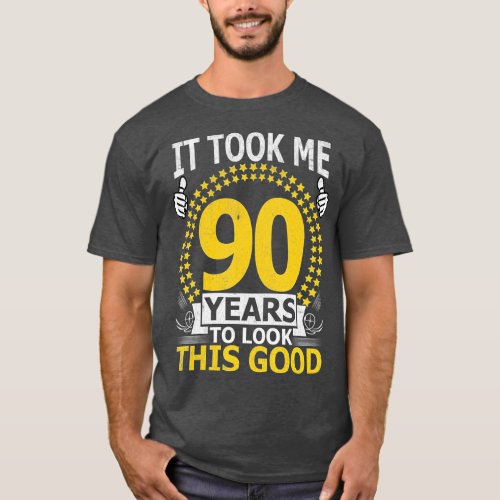 It Took Me 90 Years to look this Good Funny 90Year T_Shirt