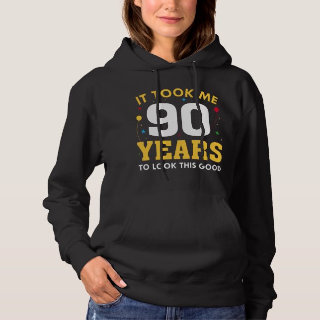 It Took Me 90 Years To Look This Good Hoodie (Front)