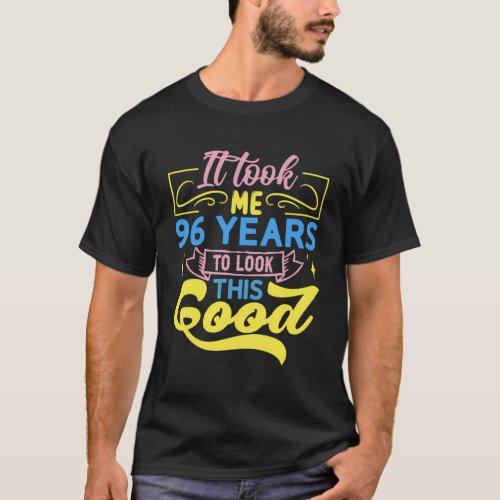 It Took Me 96 Years To Look This T_Shirt