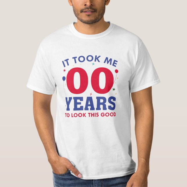 It Took Me Years To Look This Good T-Shirt (Front)