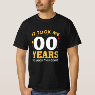 It Took Me Years To Look This Good T-Shirt