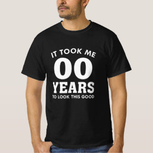 It Took Me Years To Look This Good T-Shirt