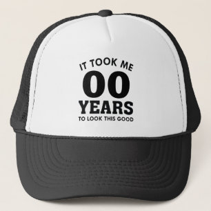 It Took Me Years To Look This Good Trucker Hat