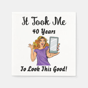 It took my 40 years to look this good napkins