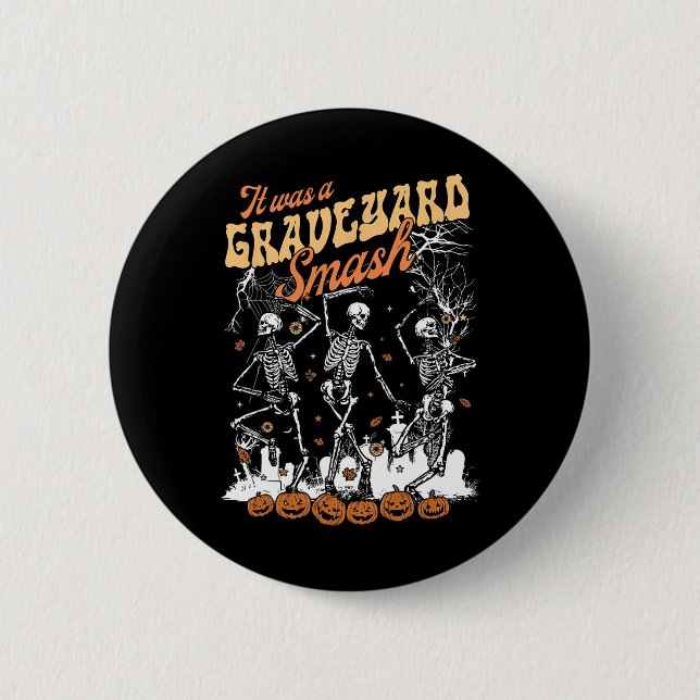 It Was A Graveyard Smash Skeleton Spooky Season Ha Button (Front)