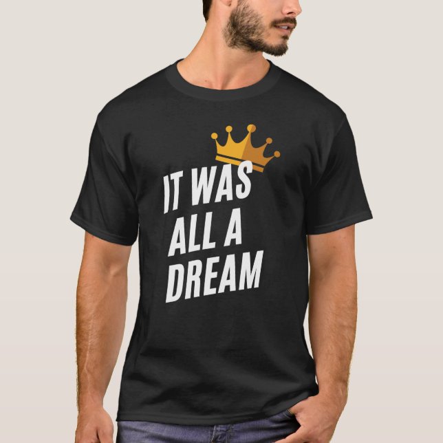 It was all a dream t-shirt (Front)