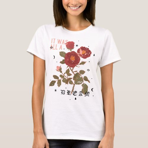 It Was All A Rose A Floral Love Story T_Shirt