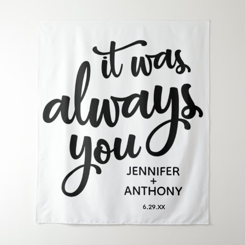 It was Always You Personalized Wedding Backdrop