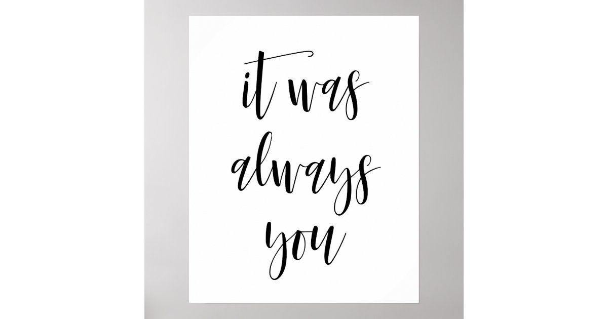 It Was Always You Poster | Zazzle