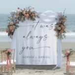 It Was Always You Quote Wedding Backdrop Banner<br><div class="desc">Your guests will love this touching wedding banner. Features the quote "It was always you" with the option to personalize the backdrop with your names and date! This also makes a great keepsake for after the wedding!</div>