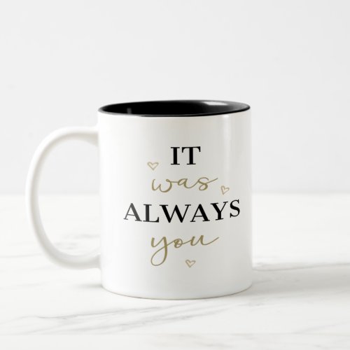 It was always you Valentines day lover gift Two_Tone Coffee Mug