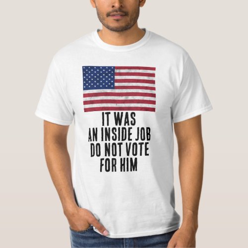 It was an inside job do not vote for him T_Shirt