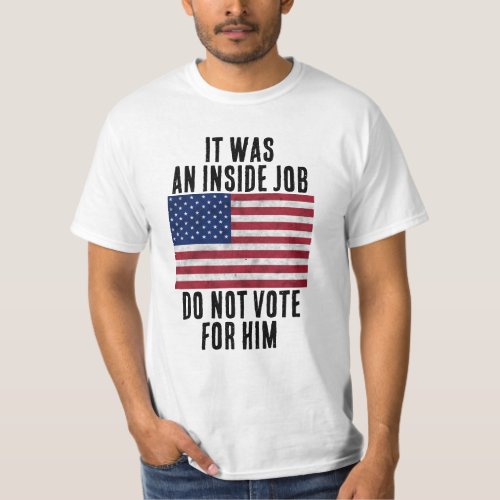 It was an inside job do not vote for him USA flag T_Shirt