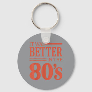 It Was Better In The 80s Retro Nostalgia 80s Keychain