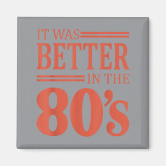 It Was Better In The 80s Retro Nostalgia 80s Magnet