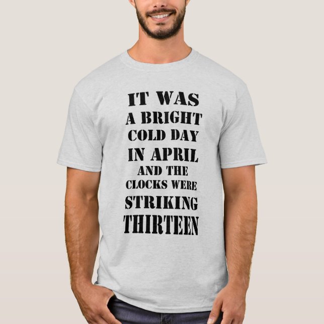 It Was Bright Cold Day In April Orwell Quote Shirt (Front)