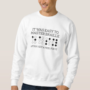 It Was Easy To Master Braille Sweatshirt