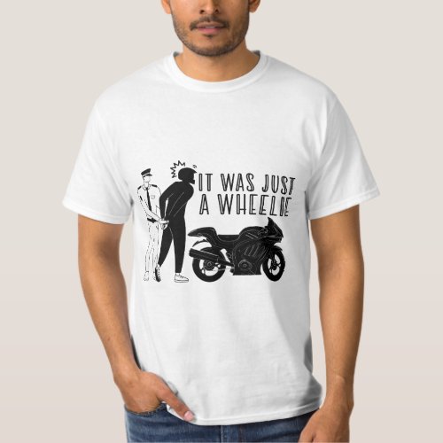 It was just a wheelie T_Shirt