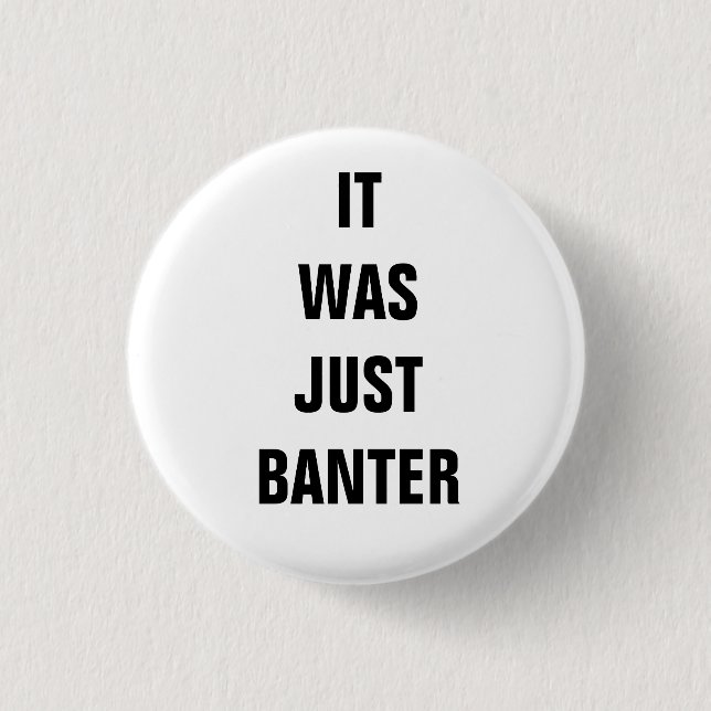 It was just Banter.. Button (Front)