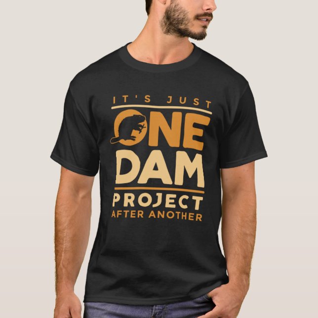 It Was Just One Dam Project Rodents Beaver Hunting T-Shirt (Front)