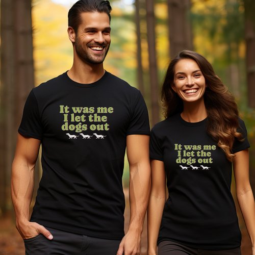 It Was Me I Let The Dog Out Dog Lover Funny  T_Shirt