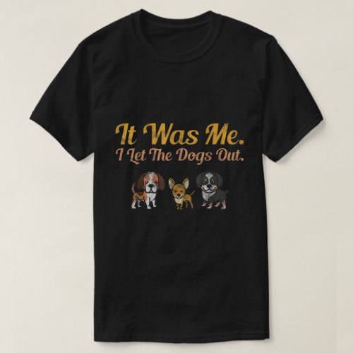 It Was Me I Let The Dog Out Doggie Puppies Pet Lov T_Shirt