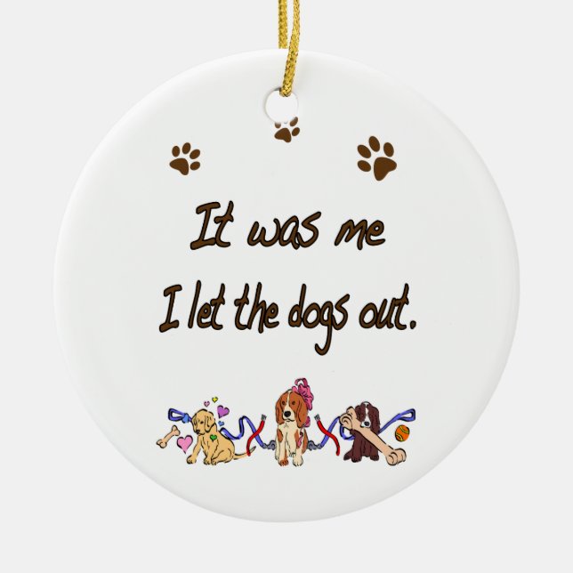 It was me… I let the dogs out Ceramic Ornament (Front)