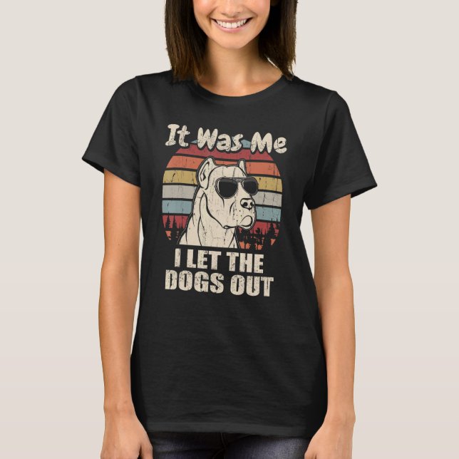 It Was Me I Let The Dogs Out Dogo Argentino T-Shirt (Front)
