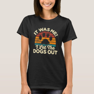 It Was Me I Let The Dogs Out Pet Sitter Animal D T-Shirt