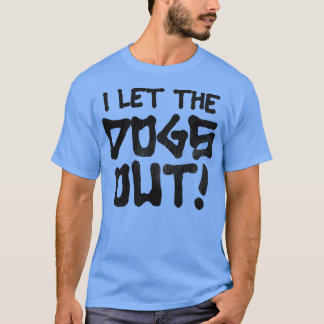 It Was Me I Let the Dogs Out T-Shirt