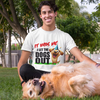 It Was Me  I Let The Dogs Out T-shirt by AardvarkApparel at Zazzle
