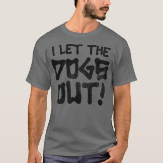 It Was Me I Let the Dogs Out T-Shirt