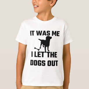 It Was Me I Let The Dogs Out T-Shirt