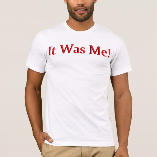 It Was Me! T-Shirt
