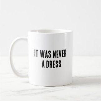 it was never a dress mug