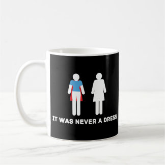 IT WAS NEVER A DRESS T-Shirt Coffee Mug