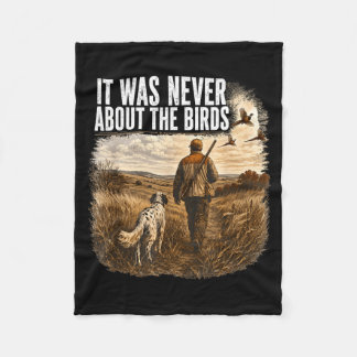It Was Never About The Birds Hunter And Dog Fleece Blanket