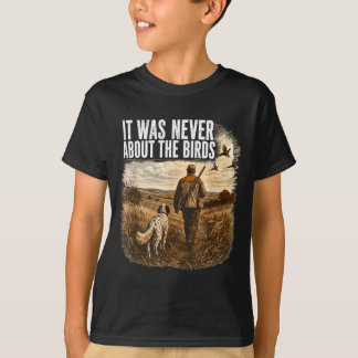 It Was Never About The Birds Hunter And Dog T-Shirt