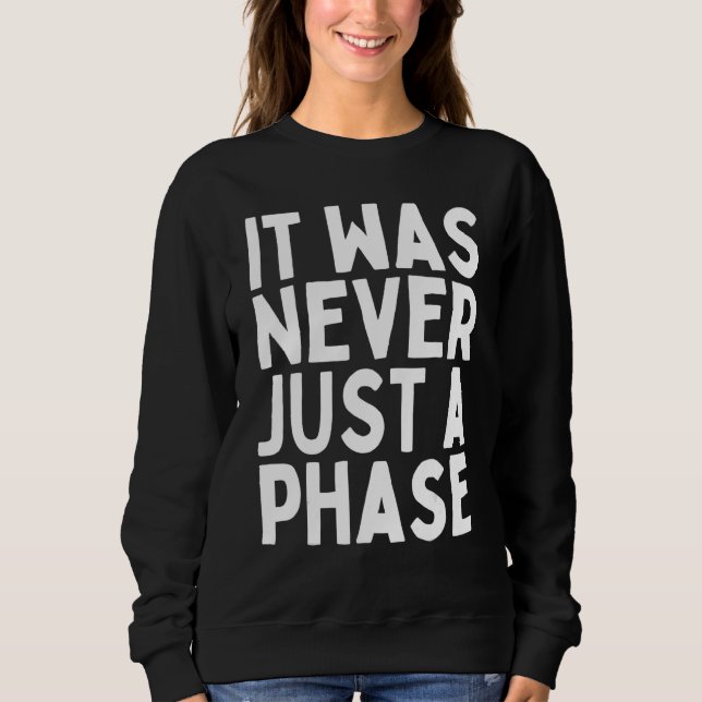 IT WAS NEVER JUST A PHASE  Its a Lifestyle  Elder  Sweatshirt (Front)