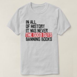 It was never the good guys banning books T-Shirt