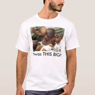 "It was THIS BIG!" T-Shirt